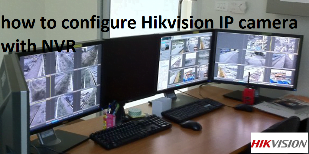 how to configure Hikvision IP camera with NVR