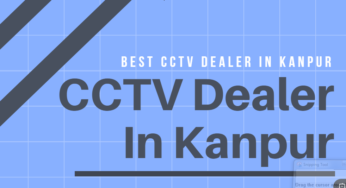 Best CCTV Dealer in Kanpur and their contacts
