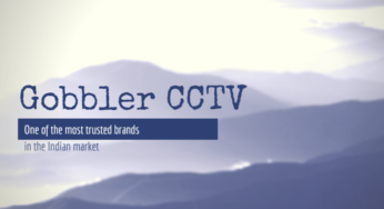 Gobbler CCTV – One of the most trusted brands in the Indian market