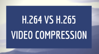 h.264 vs h.265 video compression – A complete guide