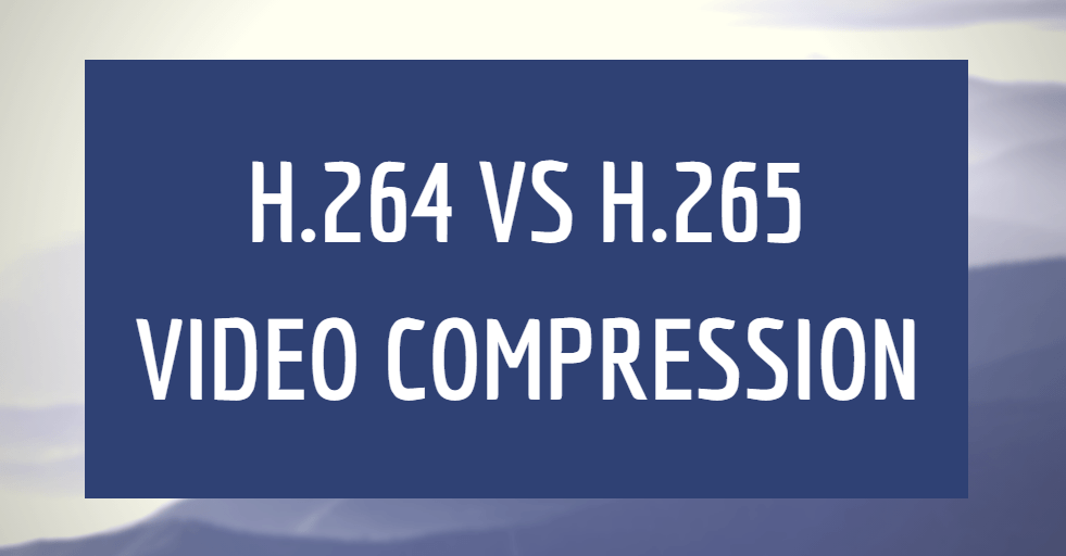 h.264 vs h.265 video compression