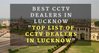 CCTV Dealers in Lucknow -“Top CCTV Dealers” in Lucknow (2018)