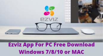 EZVIZ App For PC Free Download For Windows 7/8/10 or MAC PC