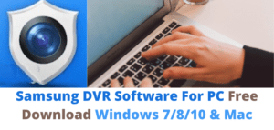 Samsung DVR Software For PC Free Download Windows 7/8/10 & Mac