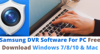 Samsung DVR Software For PC Free Download Windows 7/8/10 & Mac