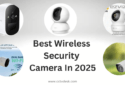 Best Wireless Security Camera In 2025