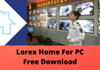 Download Free Lorex Home For PC [For Windows & Mac OS]