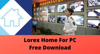 Download Free Lorex Home For PC [For Windows & Mac OS]
