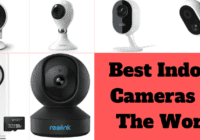 A List Of 10 Best Indoor Cameras In The World [Latest]