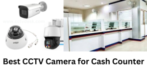 Best CCTV Camera for Cash Counter