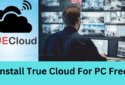 Install True Cloud For PC CMS on Windows 11/10/8 & Mac OS