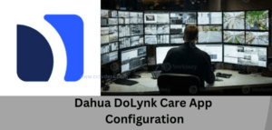 Dahua DoLynk Care app Configuration