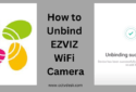 How To Unbind EZVIZ WiFi Camera