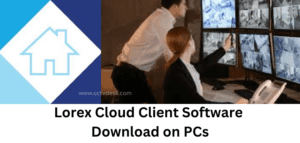 Lorex Cloud Client Software Download