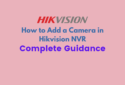 How to Add a Camera in Hikvision NVR? Complete Guidance