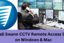 Install Swann CCTV Remote Access Setup on Windows 11/Mac