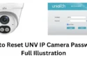 How to Reset UNV IP Camera Password- Full Illustration