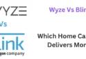 Wyze Vs Blink: Which Home CCTV Camera Delivers Best?