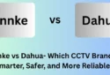 Annke vs Dahua: Which CCTV Brand Is Smarter & More Reliable
