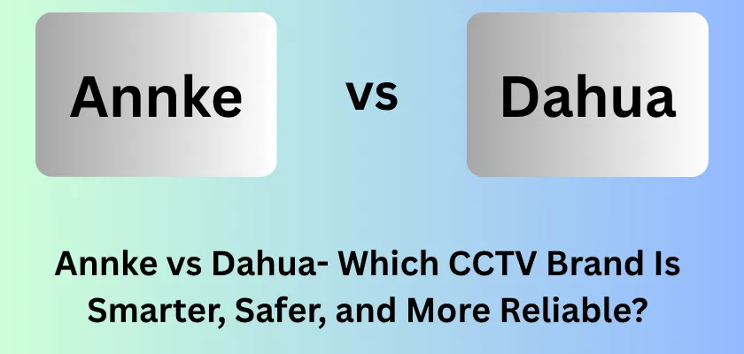 Annke vs Dahua