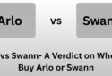 Arlo vs Swann- A Verdict on When to Buy Arlo or Swann