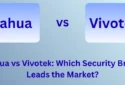 Dahua vs Vivotek: Which Security Brand Leads the Market?