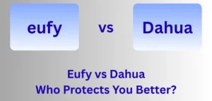 Eufy vs Dahua