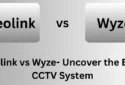 Reolink vs Wyze: Uncover the Best Home CCTV System