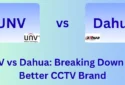 UNV vs Dahua: Breaking Down Better CCTV Brand For Home