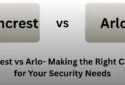 Amcrest vs Arlo: Make Right Choice for Your Security Needs