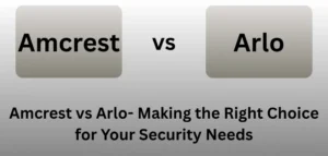 Amcrest vs Arlo
