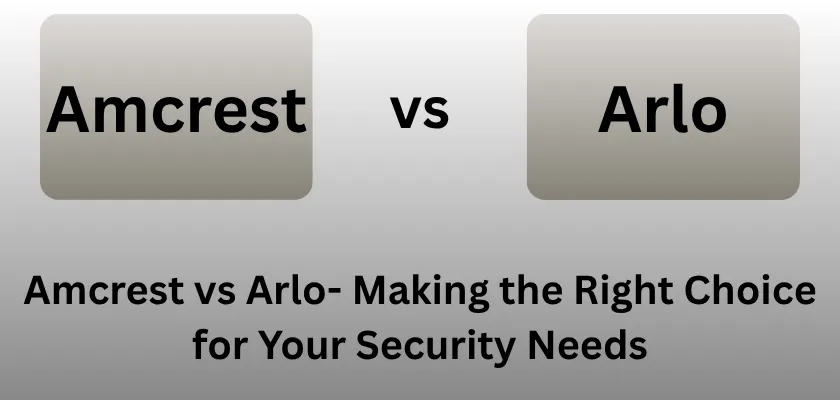 Amcrest vs Arlo