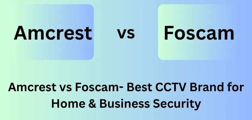 Amcrest vs Foscam