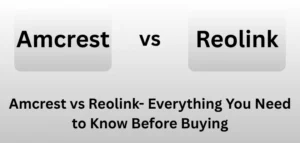Amcrest vs Reolink