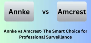 Annke vs Amcrest