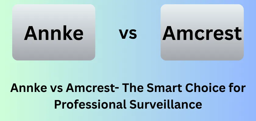 Annke vs Amcrest