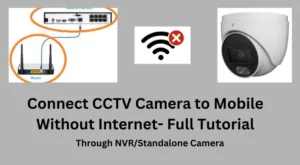 How to Connect CCTV Camera to Mobile Without Internet