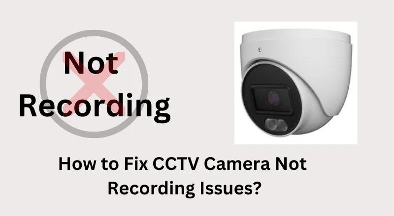 How to Fix CCTV Camera Not Recording