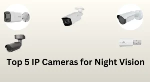 Top 5 IP Cameras for Night Vision