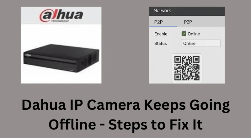 Dahua IP Camera Keeps Going Offline