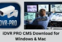iDVR PRO CMS Download & Installation on Win 11/10/8 & Mac
