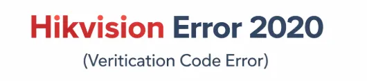 Hikvision Error 2020 solution guide